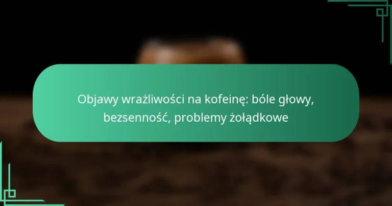 featured-image-objawy-wrazliwosci-na-kofeine-bole-glowy-bezsennosc-problemy-zoladkowe