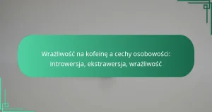 featured-image-wrazliwosc-na-kofeine-a-cechy-osobowosci-introwersja-ekstrawersja-wrazliwosc