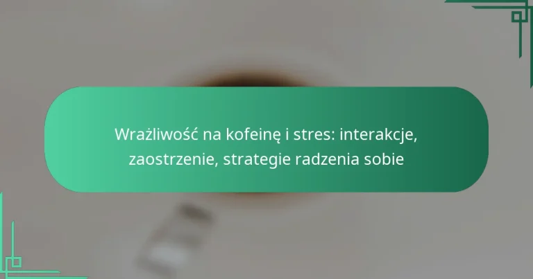 featured-image-wrazliwosc-na-kofeine-i-stres-interakcje-zaostrzenie-strategie-radzenia-sobie
