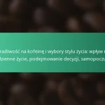 featured-image-wrazliwosc-na-kofeine-i-wybory-stylu-zycia-wplyw-na-codzienne-zycie-podejmowanie-decyzji-samopoczucie