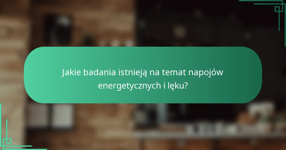 Jakie badania istnieją na temat napojów energetycznych i lęku?